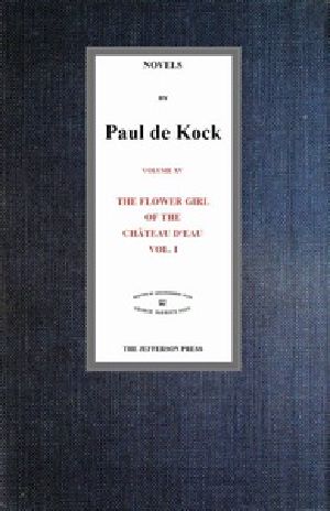 [Gutenberg 41299] • The Flower Girl of The Château d'Eau, v.1 (Novels of Paul de Kock Volume XV)